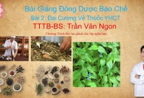 Bài Giảng Về Đông Dược Bào Chế - Bài 2: Đại Cương Về Thuốc YHCT- TTTB- BS Trần Văn Ngon
