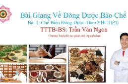 Bài Giảng Về Đông Dược Bào Chế  Bài 1: Chế Biến Đông Dược Theo YHCT P1 - TTTB - Bác Sĩ Trần Văn Ngon